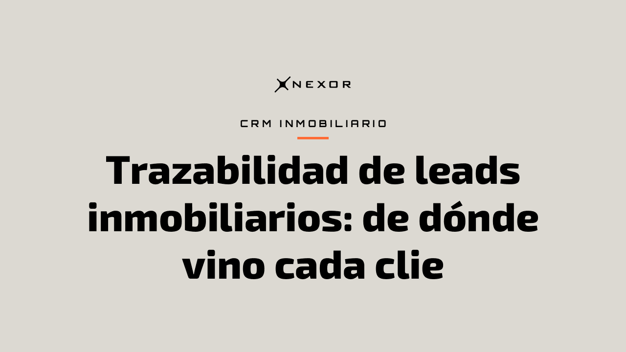 Trazabilidad de leads inmobiliarios: de dónde vino cada clie