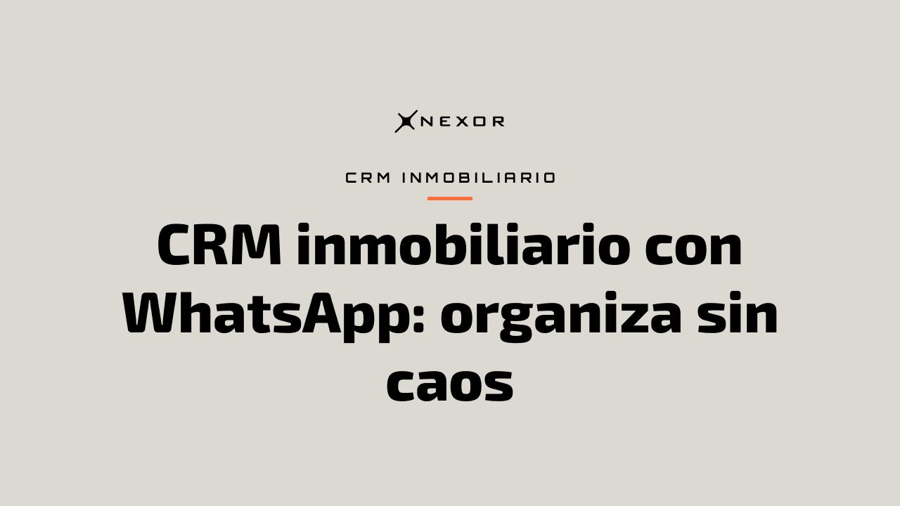 CRM inmobiliario con WhatsApp: organiza sin caos