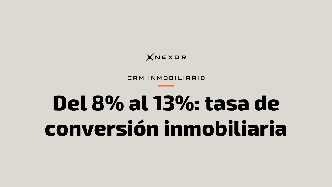 Del 8% al 13%: tasa de conversión inmobiliaria