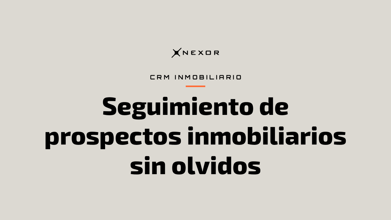 Seguimiento de prospectos inmobiliarios sin olvidos
