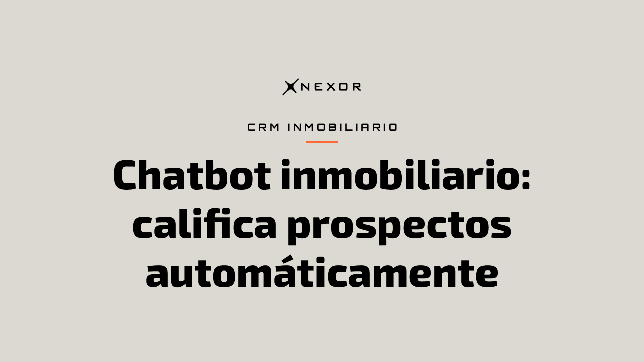 Chatbot inmobiliario: califica prospectos automáticamente