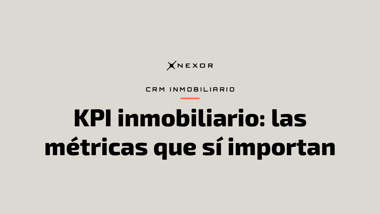 KPI inmobiliario: las métricas que sí importan