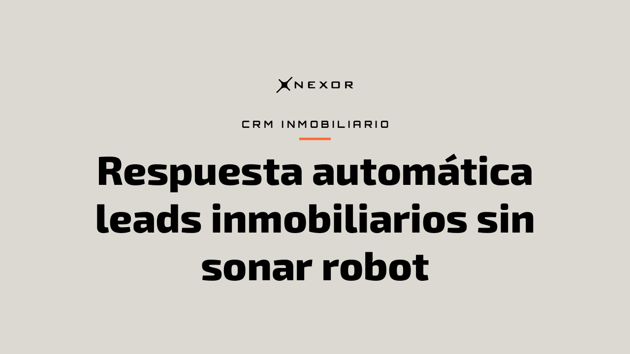 Respuesta automática leads inmobiliarios sin sonar robot