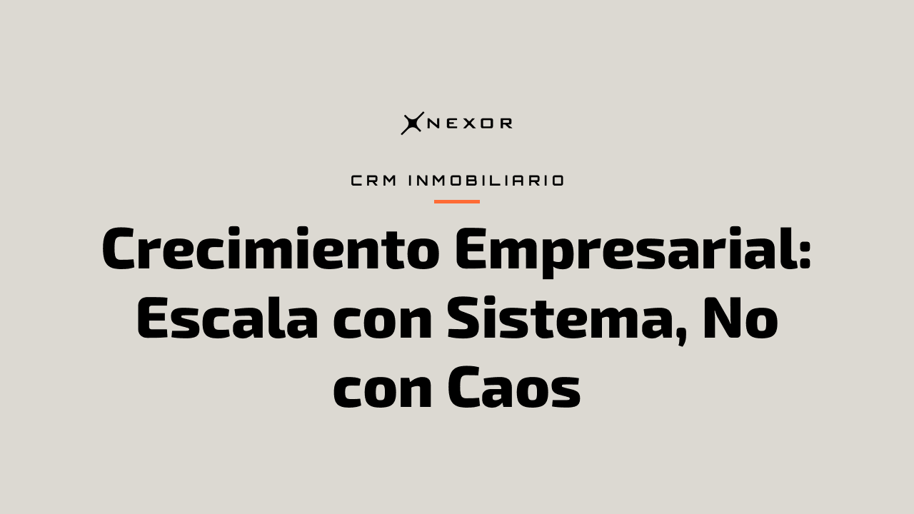 Crecimiento Empresarial: Escala con Sistema, No con Caos