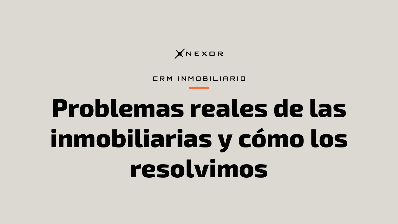 Problemas reales de las inmobiliarias y cómo los resolvimos
