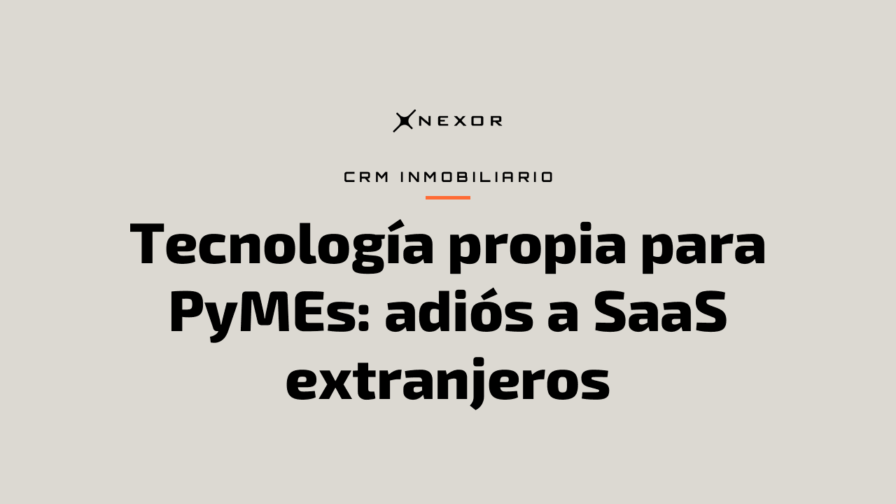Tecnología propia para PyMEs: adiós a SaaS extranjeros
