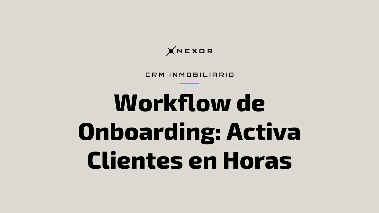 Workflow de Onboarding: Activa Clientes en Horas