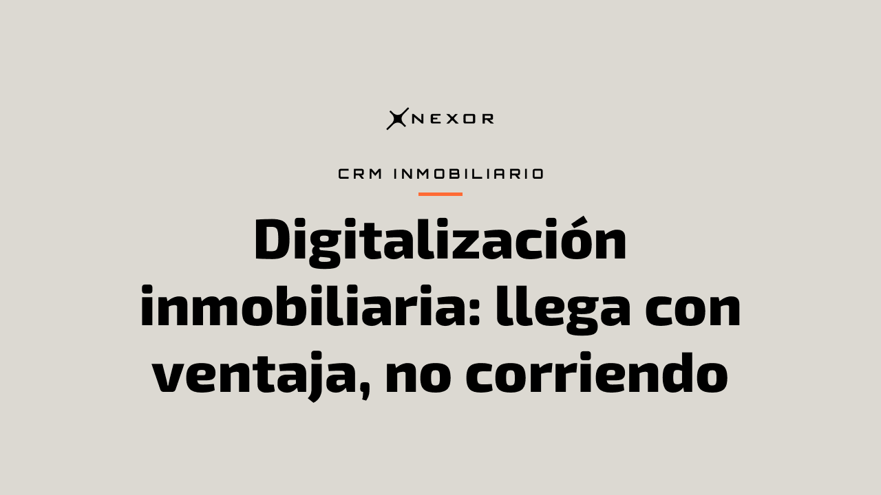 Digitalización inmobiliaria: llega con ventaja, no corriendo