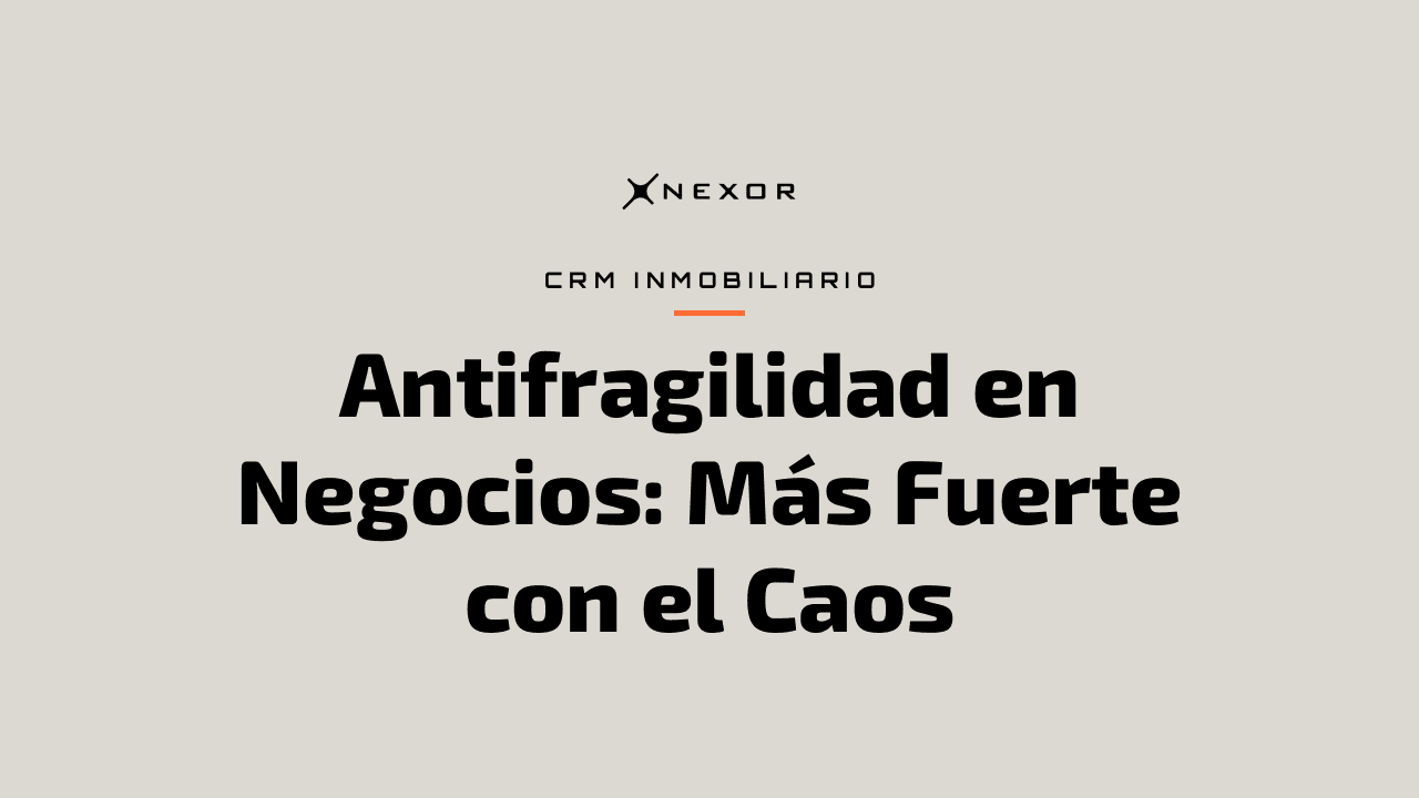 Antifragilidad en Negocios: Más Fuerte con el Caos
