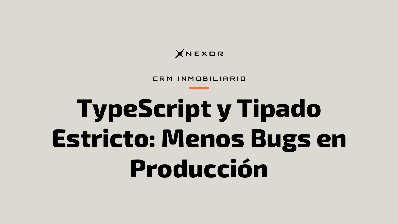 TypeScript y Tipado Estricto: Menos Bugs en Producción