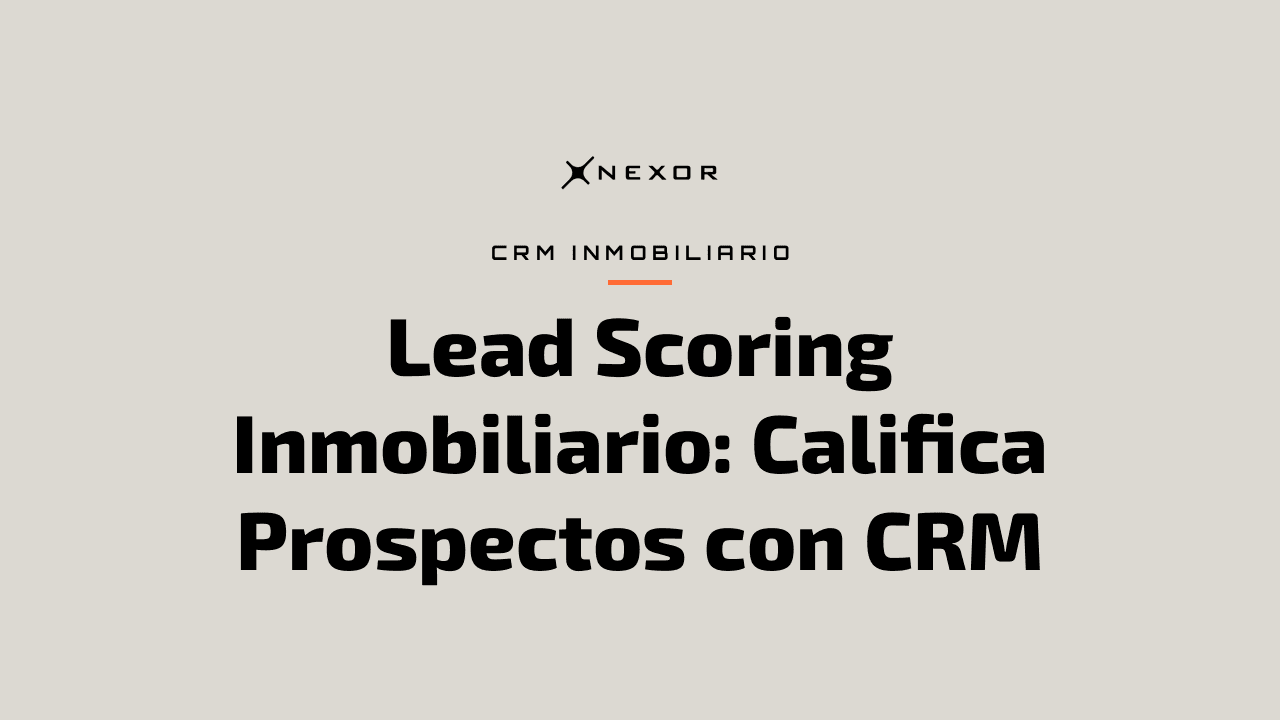 Lead Scoring Inmobiliario: Califica Prospectos con CRM