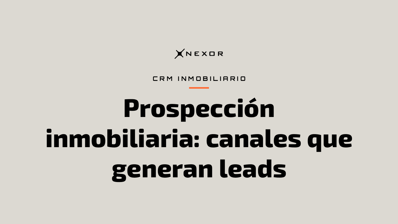 Prospección inmobiliaria: canales que generan leads