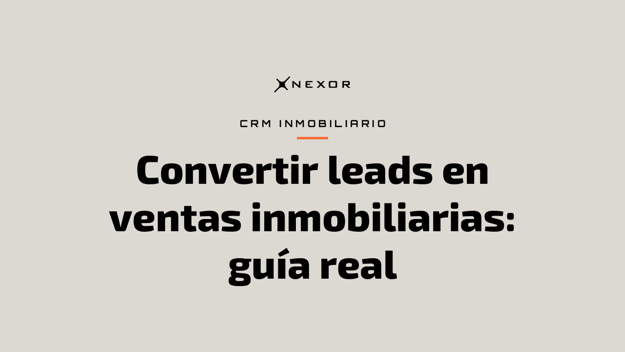 Convertir leads en ventas inmobiliarias: guía real