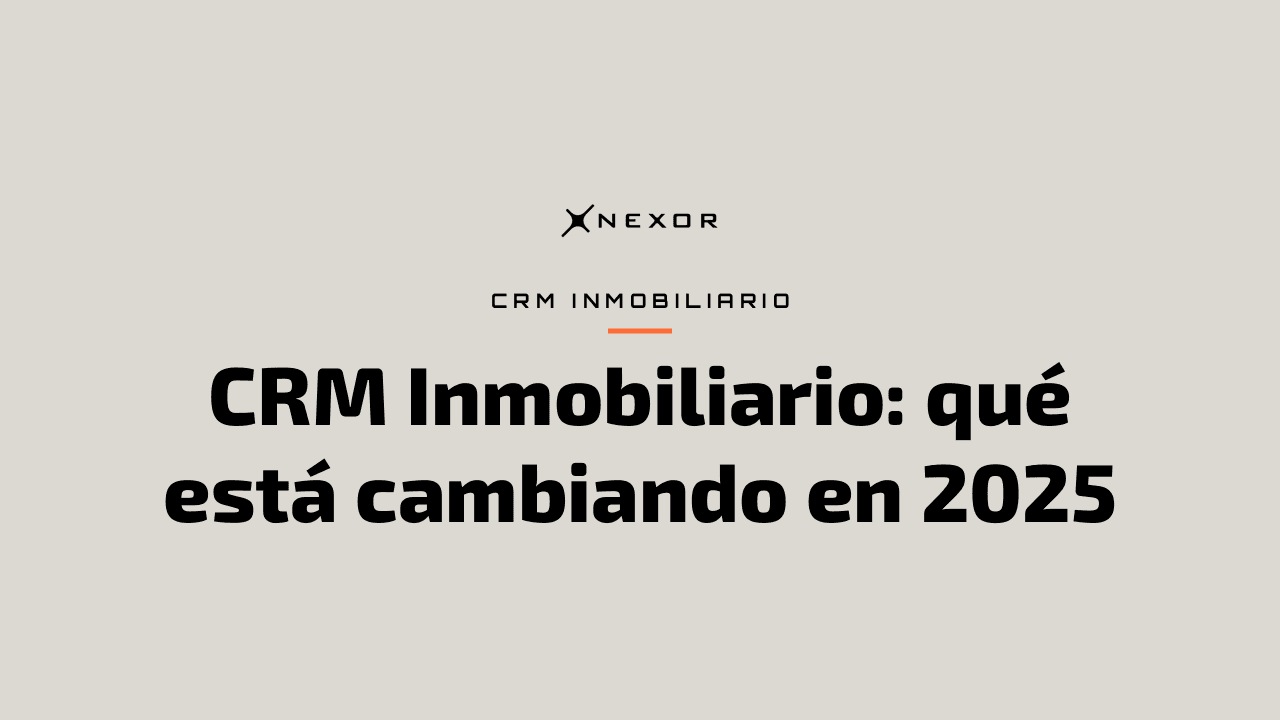 CRM Inmobiliario: qué está cambiando en 2025